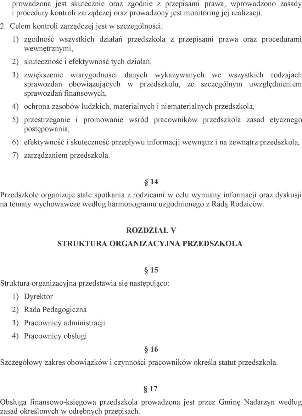 wiarygodności danych wykazywanych we wszystkich rodzajach sprawozdań obowiązujących w przedszkolu, ze szczególnym uwzględnieniem sprawozdań finansowych, 4) ochrona zasobów ludzkich, materialnych i