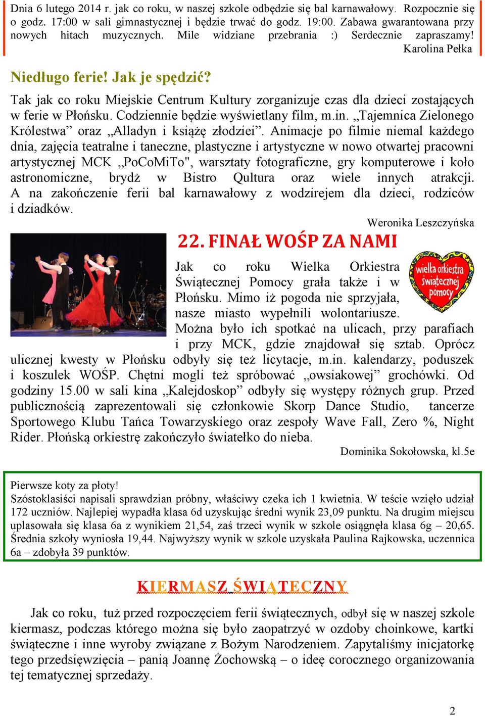 Codiennie będie wyświetlany film, m.in. Tajemnica Zielonego Królestwa ora Alladyn i książę łodiei.