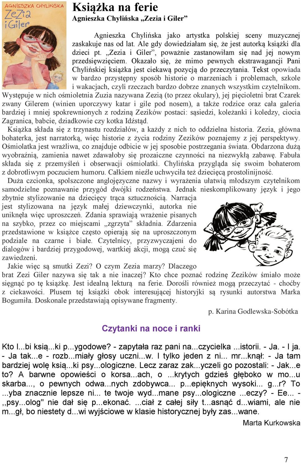 Tekst opowiada w bardo prystępny sposób historie o mareniach i problemach, skole i wakacjach, cyli recach bardo dobre nanych wsystkim cytelnikom.