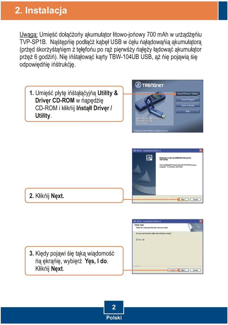 akumulator przez 6 godzin). Nie instalowac karty TBW-104UB USB, az nie pojawia sie odpowiednie instrukcje. 1.