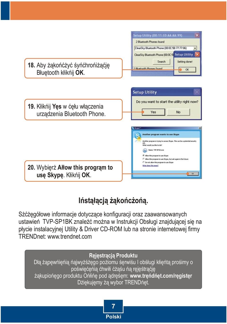 Szczegóùowe informacje dotyczàce konfiguracji oraz zaawansowanych ustawieñ TVP-SP1BK znaleêã moýna w Instrukcji Obsùugi znajdujàcej siæ na pùycie instalacyjnej Utility