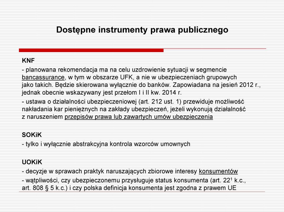 1) przewiduje możliwość nakładania kar pieniężnych na zakłady ubezpieczeń, jeżeli wykonują działalność z naruszeniem przepisów prawa lub zawartych umów ubezpieczenia SOKiK - tylko i wyłącznie