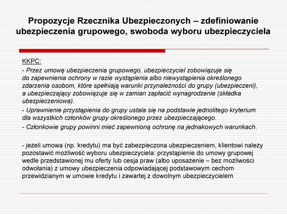 wynagrodzenie (składka ubezpieczeniowa). - Uprawnienie przystąpienia do grupy ustala się na podstawie jednolitego kryterium dla wszystkich członków grupy określonego przez ubezpieczającego.