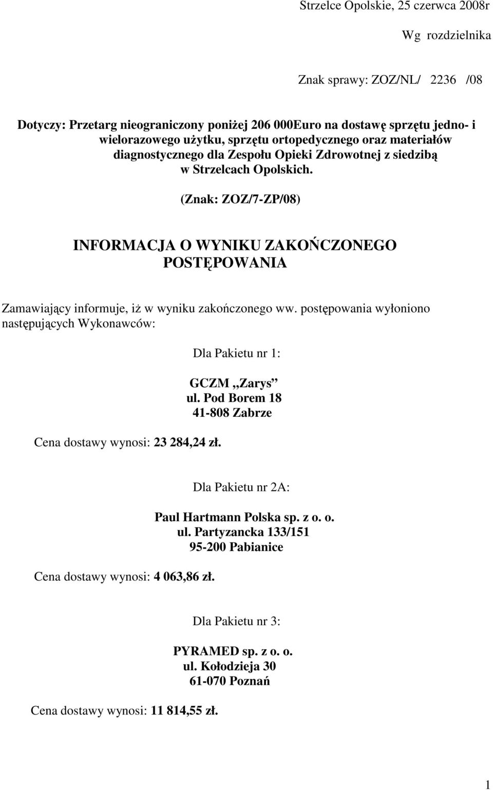 (Znak: ZOZ/7-ZP/08) INFORMACJA O WYNIKU ZAKOŃCZONEGO POSTĘPOWANIA Zamawiający informuje, iŝ w wyniku zakończonego ww.