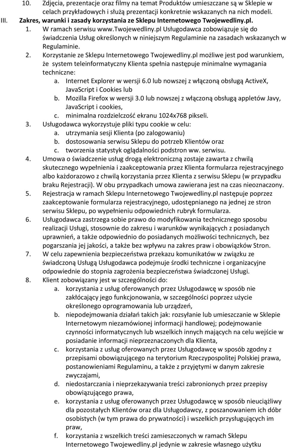 pl Usługodawca zobowiązuje się do świadczenia Usług określonych w niniejszym Regulaminie na zasadach wskazanych w Regulaminie. 2. Korzystanie ze Sklepu Internetowego Twojewedliny.