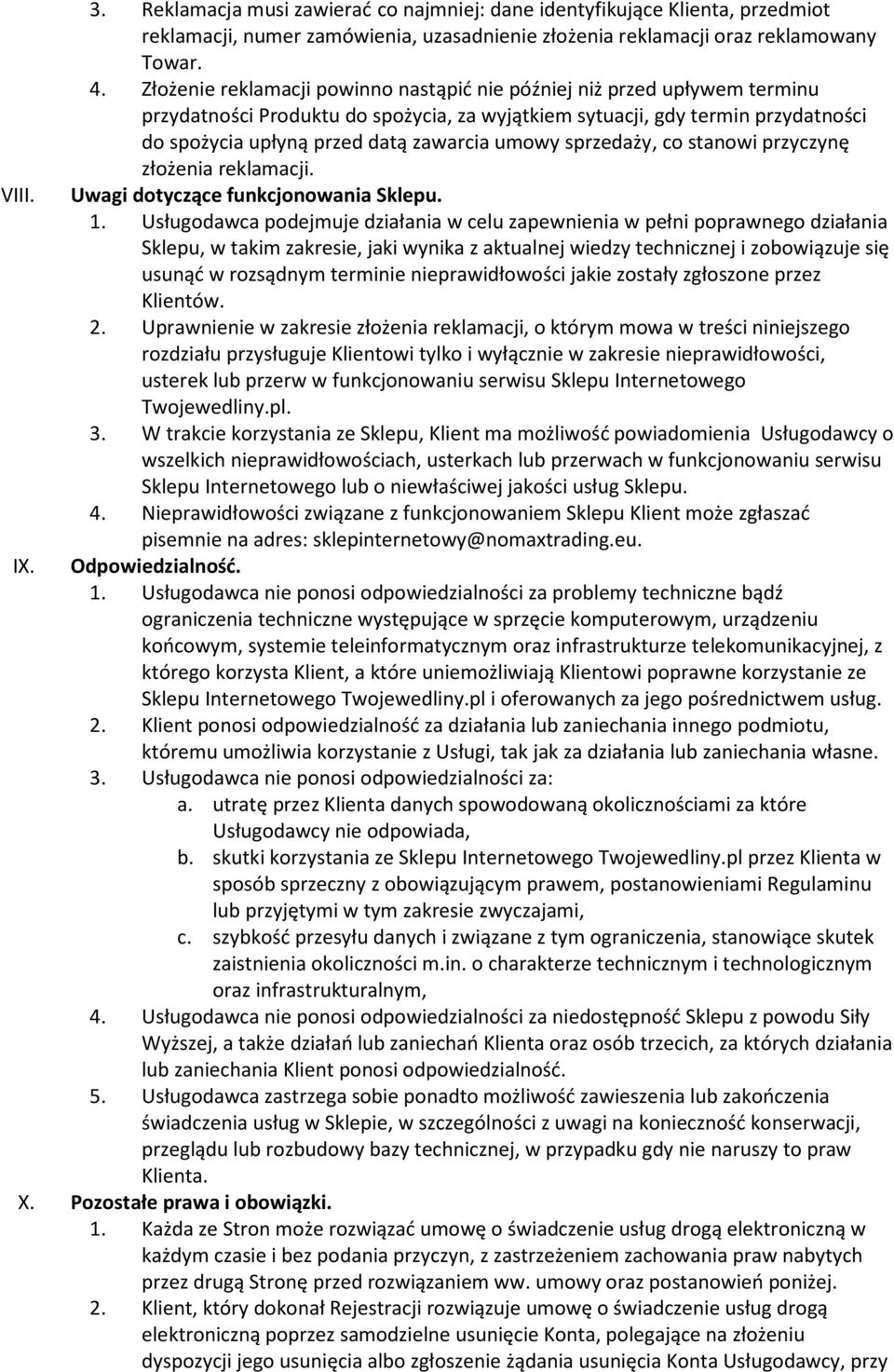umowy sprzedaży, co stanowi przyczynę złożenia reklamacji. VIII. Uwagi dotyczące funkcjonowania Sklepu. 1.