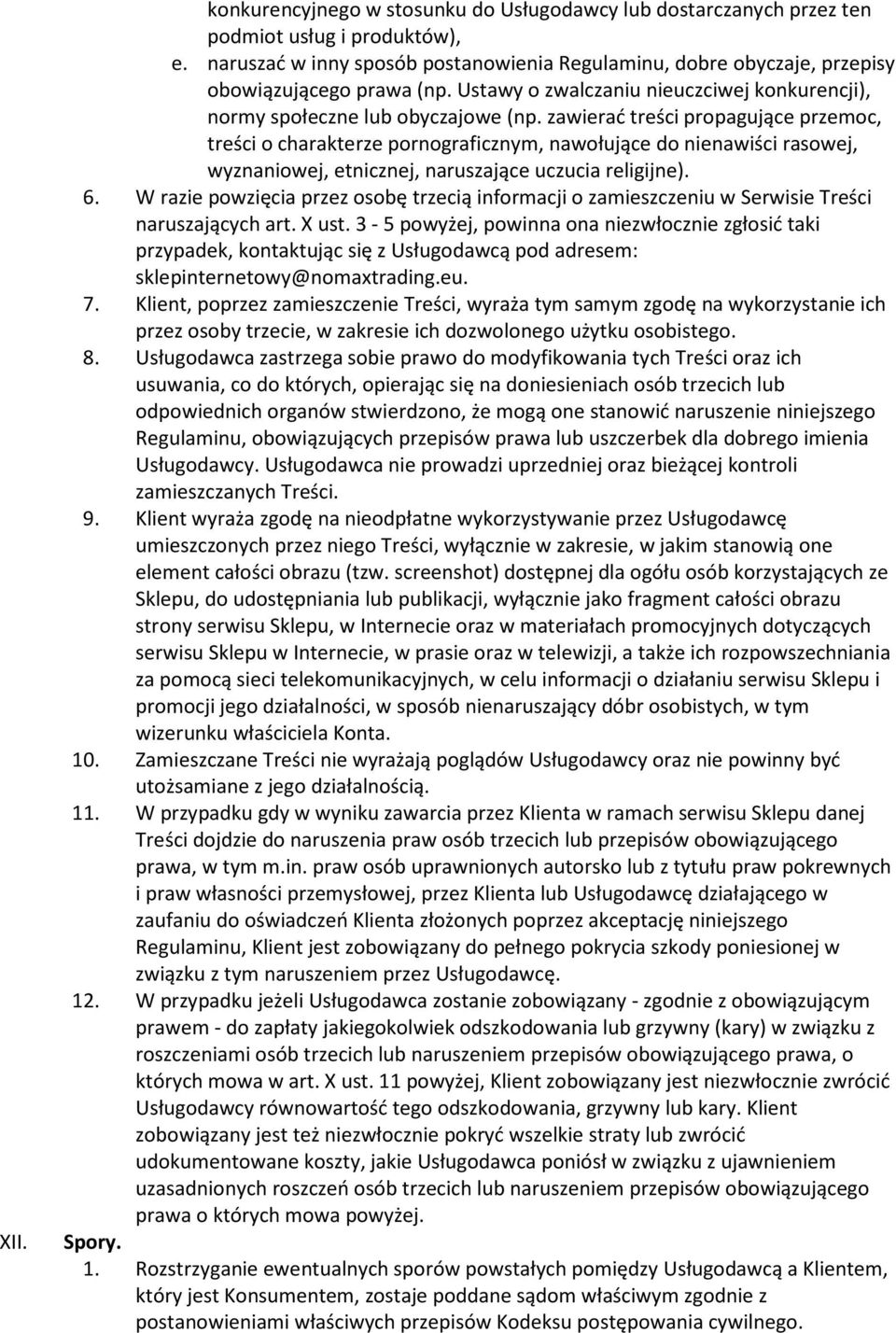 zawierać treści propagujące przemoc, treści o charakterze pornograficznym, nawołujące do nienawiści rasowej, wyznaniowej, etnicznej, naruszające uczucia religijne). 6.