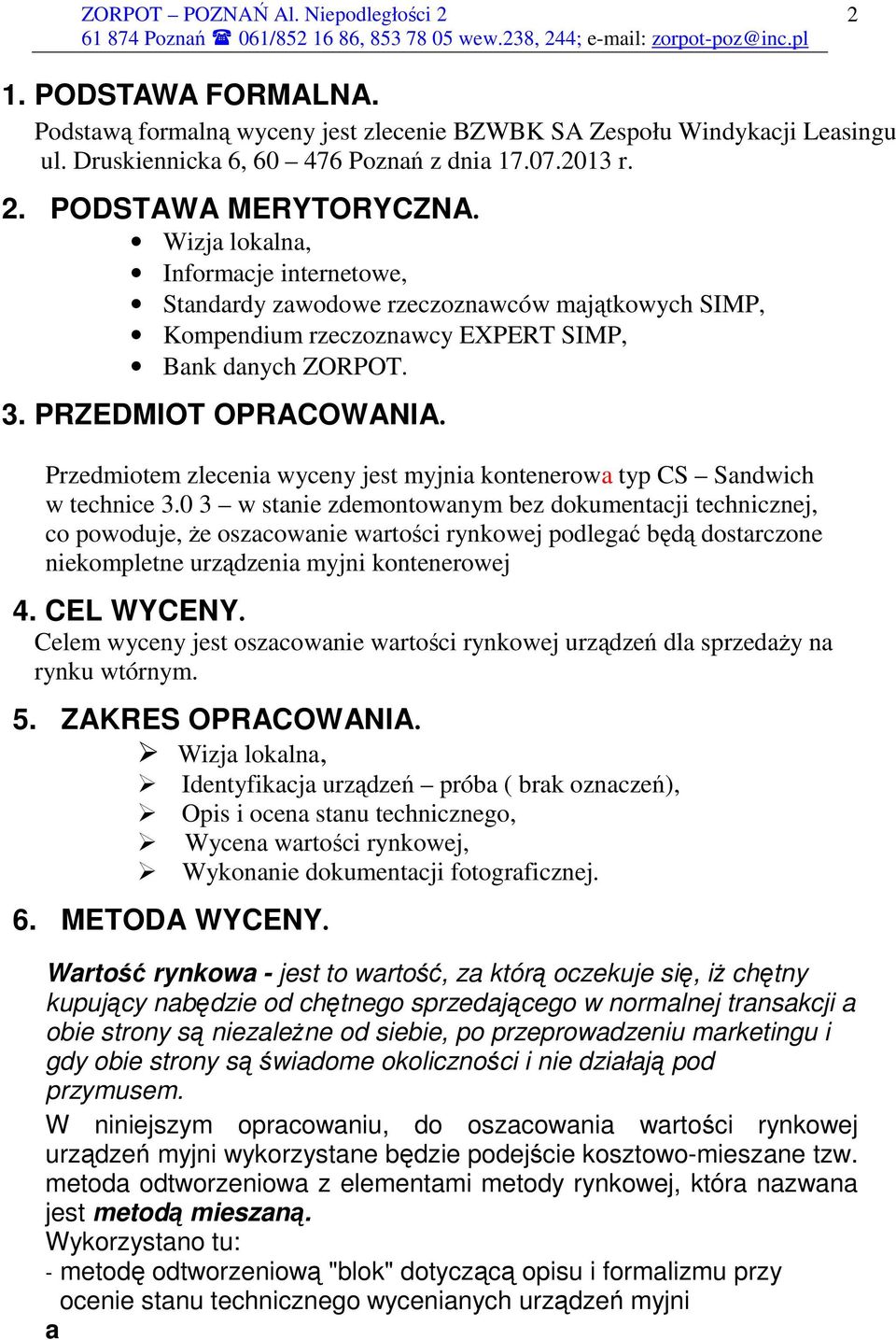 Wizja lokalna, Informacje internetowe, Standardy zawodowe rzeczoznawców majątkowych SIMP, Kompendium rzeczoznawcy EXPERT SIMP, Bank danych ZORPOT. 3. PRZEDMIOT OPRACOWANIA.