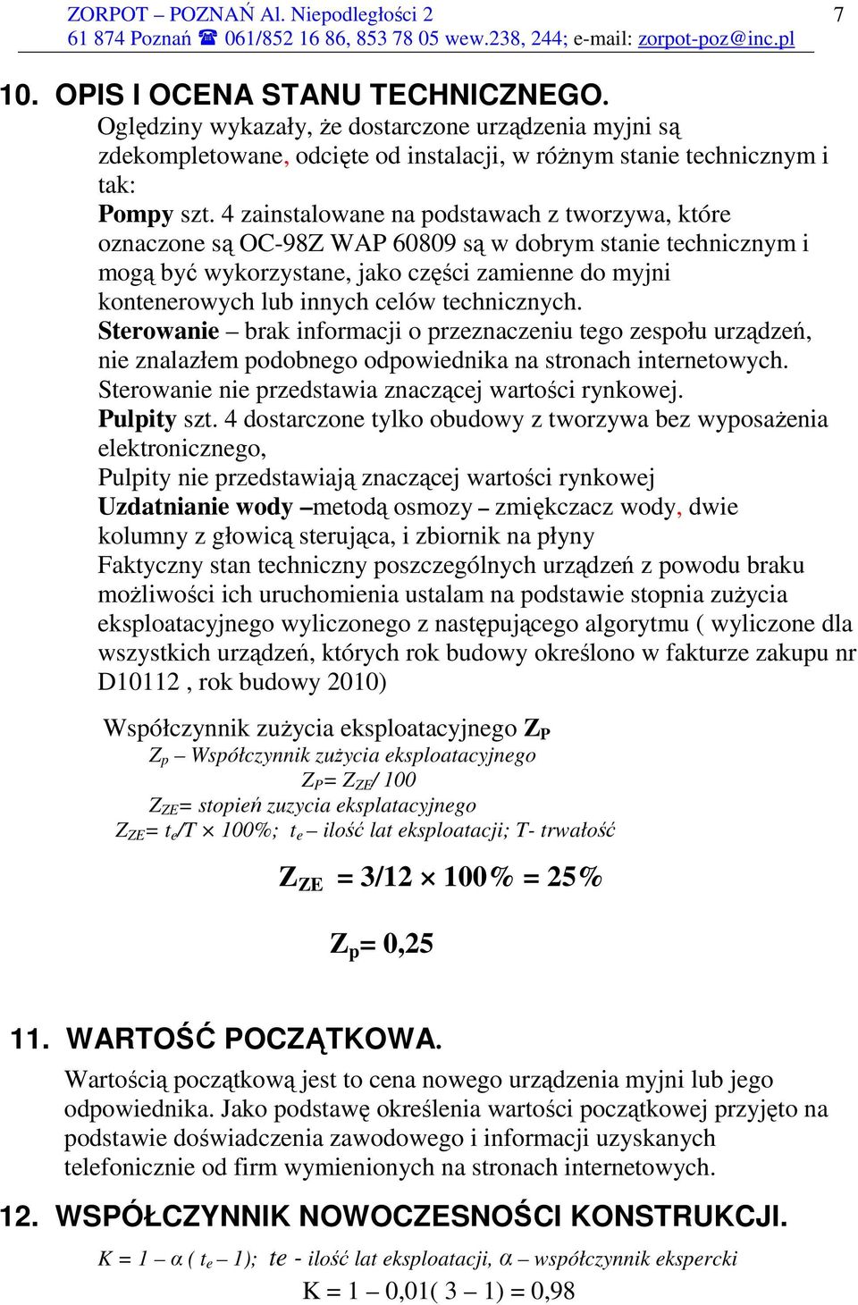 4 zainstalowane na podstawach z tworzywa, które oznaczone są OC-98Z WAP 60809 są w dobrym stanie technicznym i mogą być wykorzystane, jako części zamienne do myjni kontenerowych lub innych celów