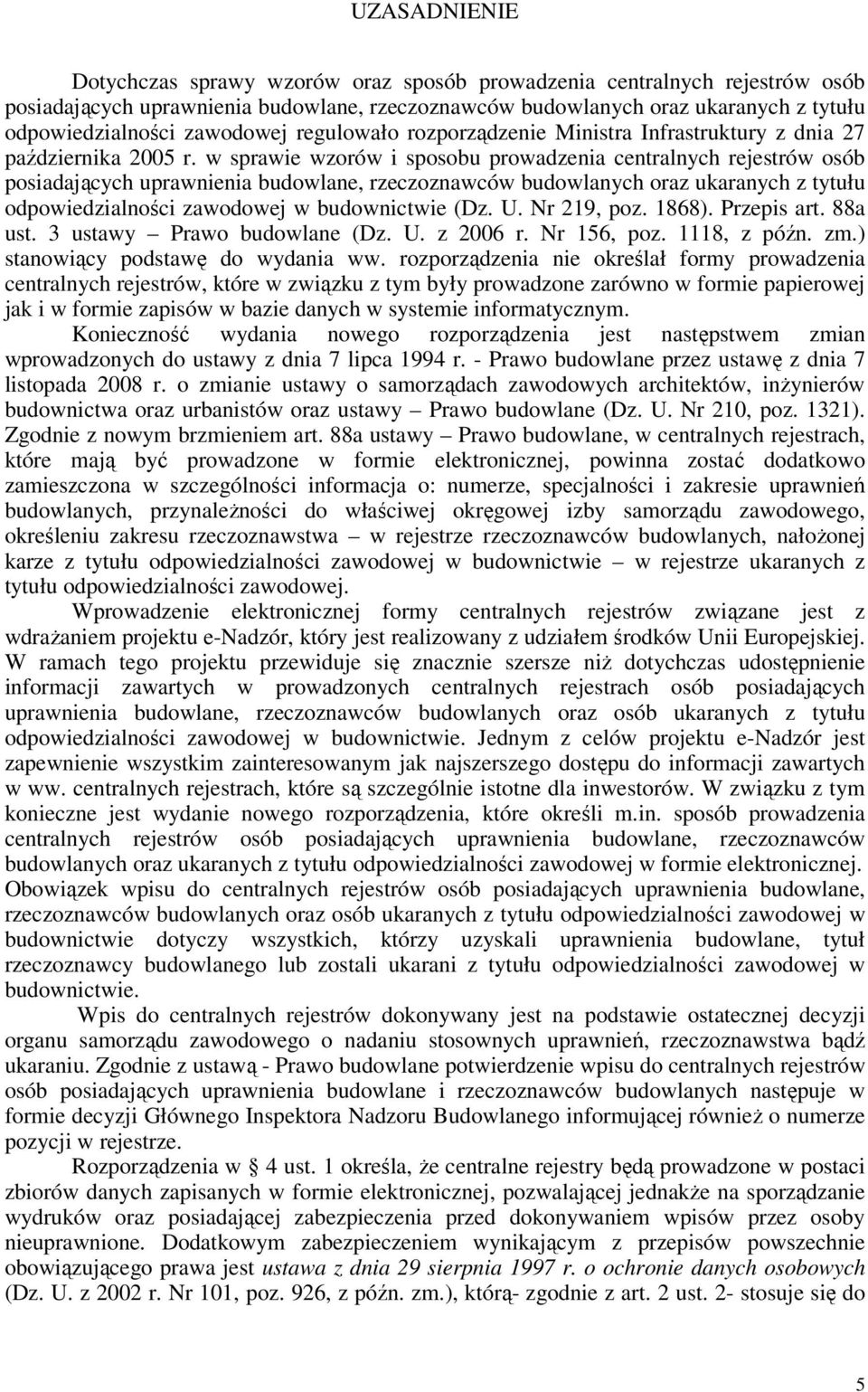 w sprawie wzorów i sposobu prowadzenia centralnych rejestrów osób posiadających uprawnienia budowlane, rzeczoznawców budowlanych oraz ukaranych z tytułu odpowiedzialności zawodowej w budownictwie (Dz.