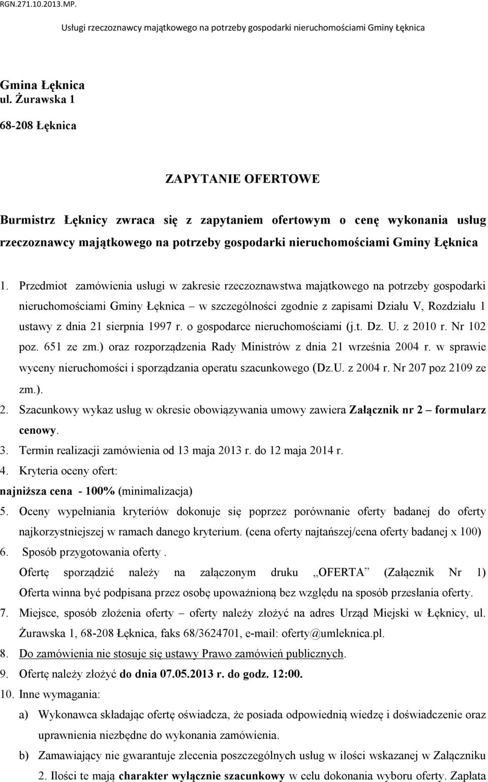 Przedmiot zamówienia usługi w zakresie rzeczoznawstwa majątkowego na potrzeby gospodarki nieruchomościami Gminy Łęknica w szczególności zgodnie z zapisami Działu V, Rozdziału ustawy z dnia 2 sierpnia