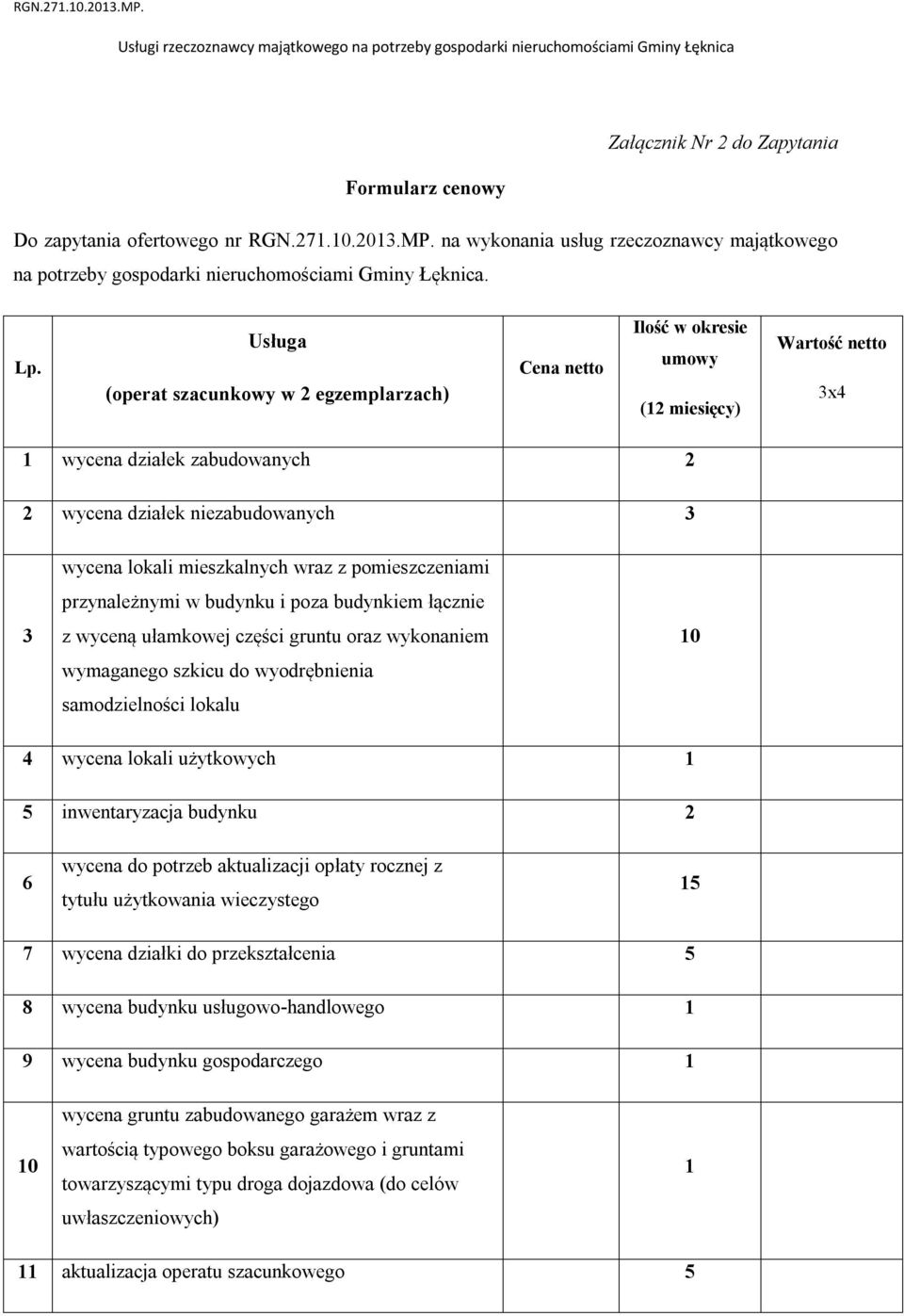 mieszkalnych wraz z pomieszczeniami przynależnymi w budynku i poza budynkiem łącznie z wyceną ułamkowej części gruntu oraz wykonaniem wymaganego szkicu do wyodrębnienia samodzielności lokalu 0 4
