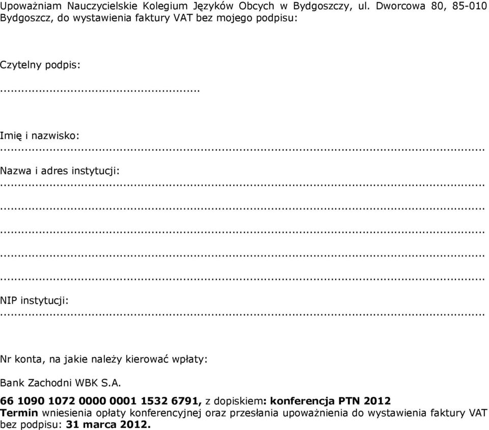 .. Imię i nazwisko: Nazwa i adres instytucji: NIP instytucji: Nr konta, na jakie należy kierować wpłaty: Bank Zachodni