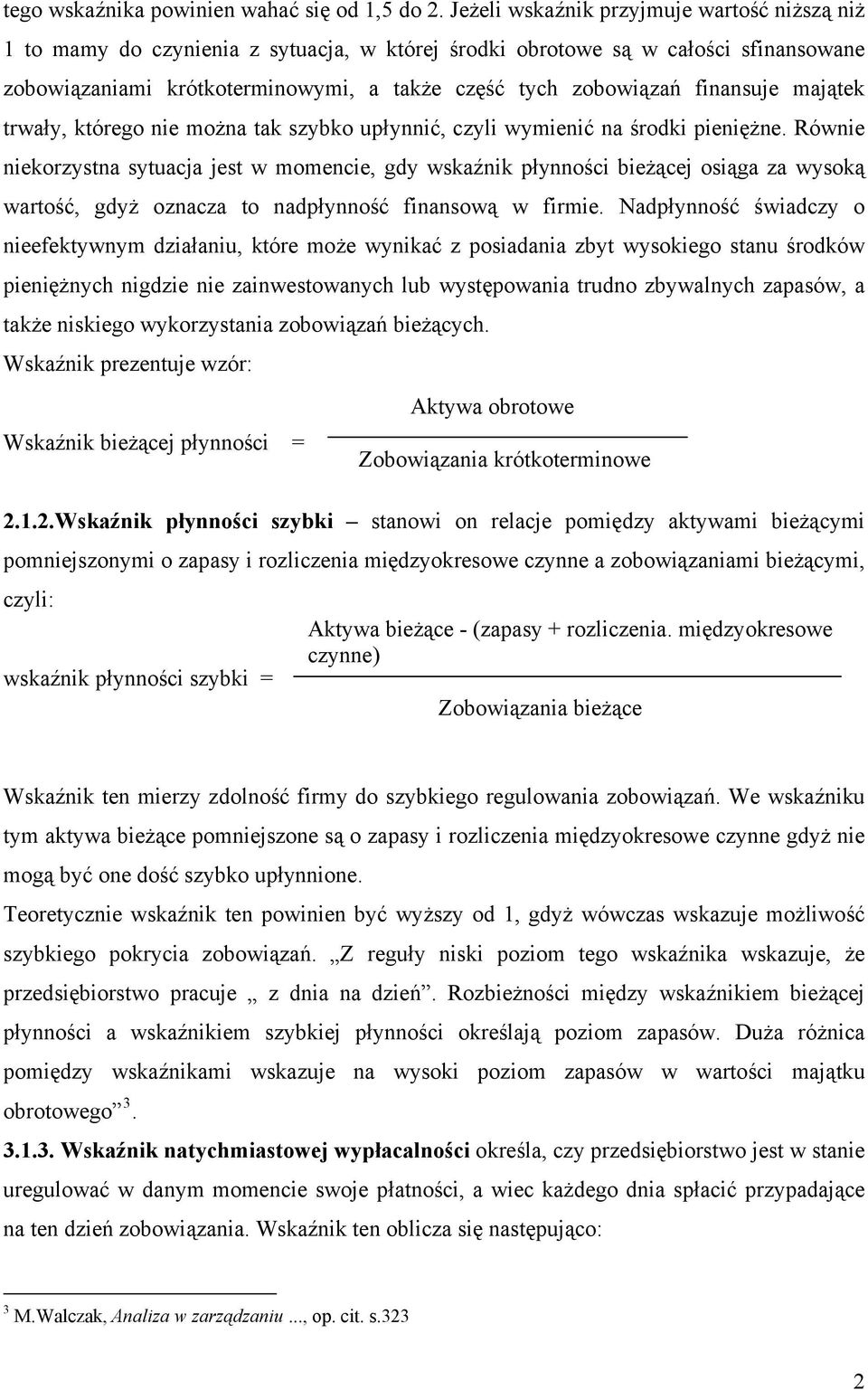 finansuje majątek trwały, którego nie można tak szybko upłynnić, czyli wymienić na środki pieniężne.