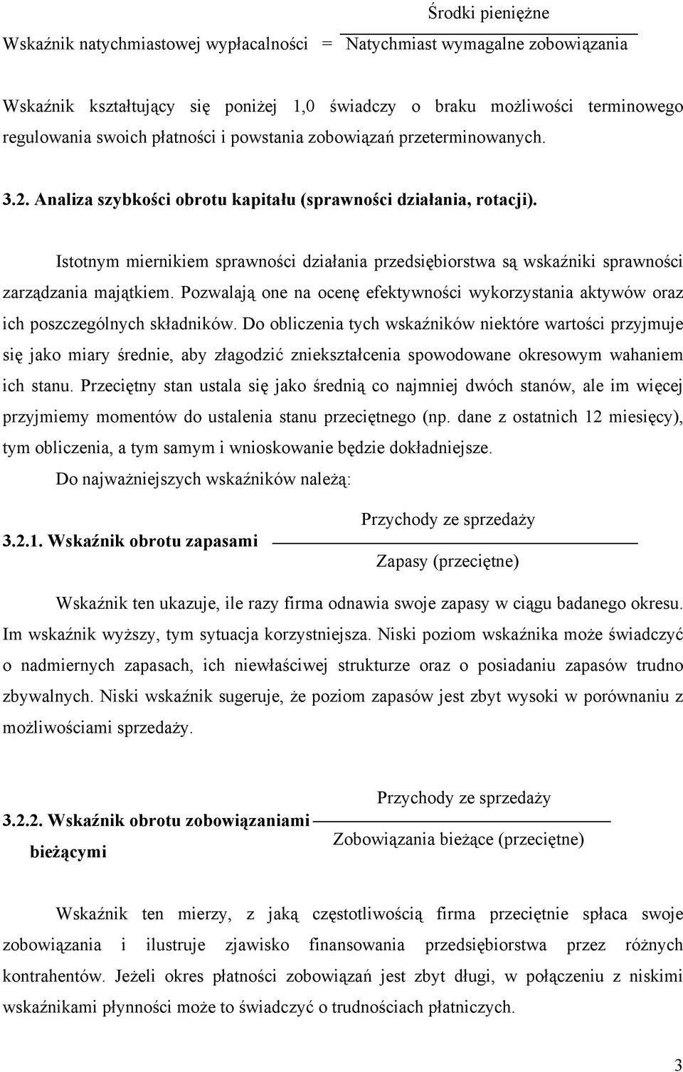 Istotnym miernikiem sprawności działania przedsiębiorstwa są wskaźniki sprawności zarządzania majątkiem. Pozwalają one na ocenę efektywności wykorzystania aktywów oraz ich poszczególnych składników.