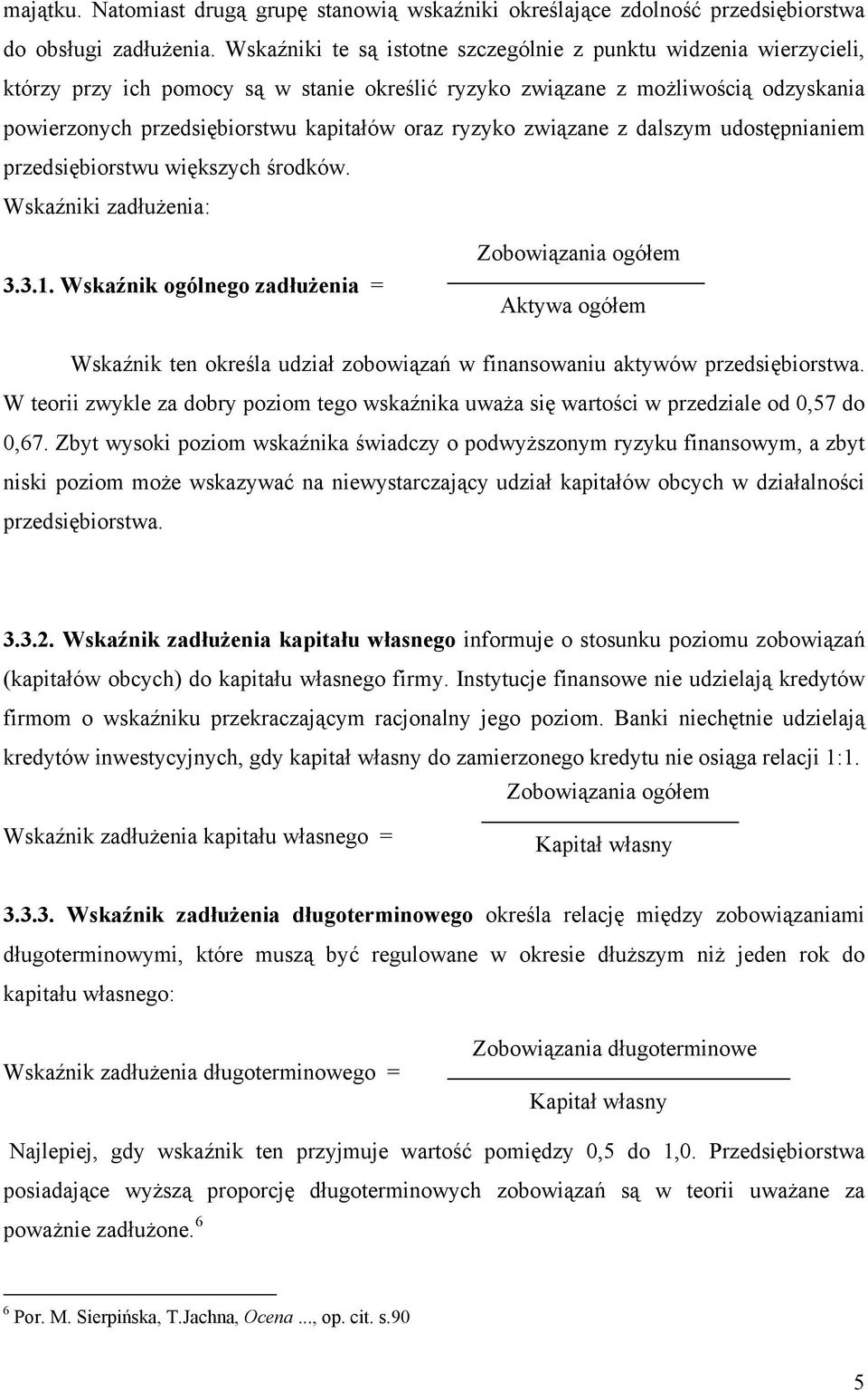 ryzyko związane z dalszym udostępnianiem przedsiębiorstwu większych środków. Wskaźniki zadłużenia: 3.3.1.