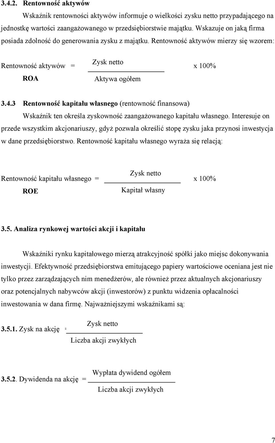 3 Rentowność kapitału własnego (rentowność finansowa) Wskaźnik ten określa zyskowność zaangażowanego kapitału własnego.