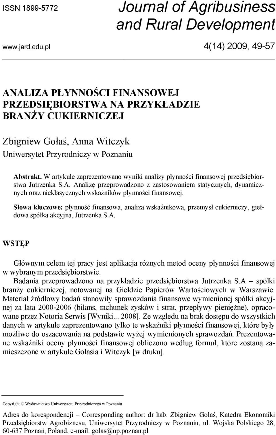 W artykule zaprezentowano wyniki analizy płynności finansowej przedsiębiorstwa Jutrzenka S.A.