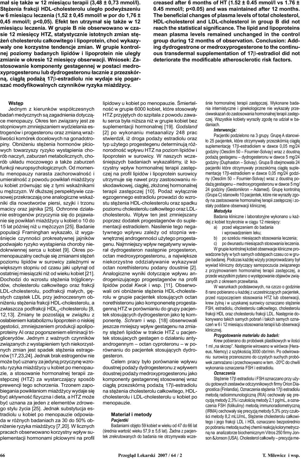 W gruie B nie obserwowano w czasie 12 miesiêcy, statystycznie istotnych zmian stê- eñ cholesterolu ca³kowitego i liorotein, choæ wykazywa³y one korzystne tendencje zmian.
