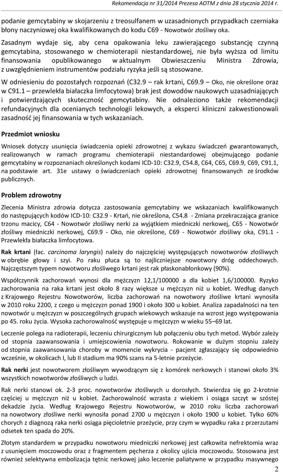 aktualnym Obwieszczeniu Ministra Zdrowia, z uwzględnieniem instrumentów podziału ryzyka jeśli są stosowane. W odniesieniu do pozostałych rozpoznań (C32.9 rak krtani, C69.