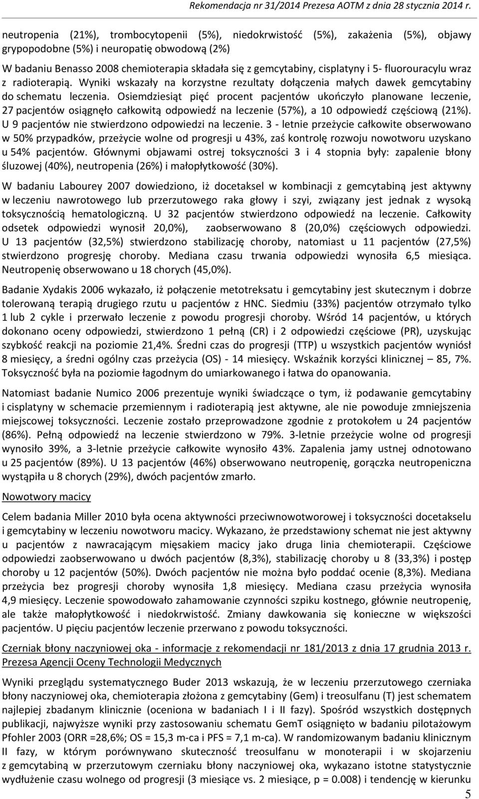 Osiemdziesiąt pięć procent pacjentów ukończyło planowane leczenie, 27 pacjentów osiągnęło całkowitą odpowiedź na leczenie (57%), a 10 odpowiedź częściową (21%).