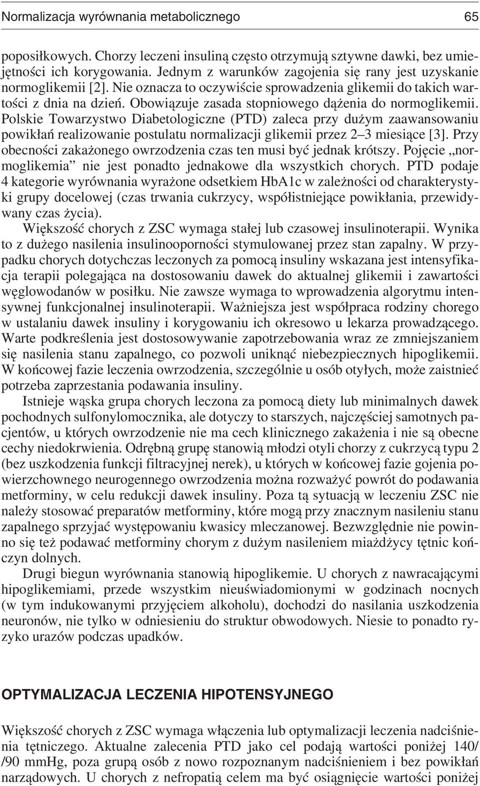 Obowiązuje zasada stopniowego dążenia do normoglikemii.