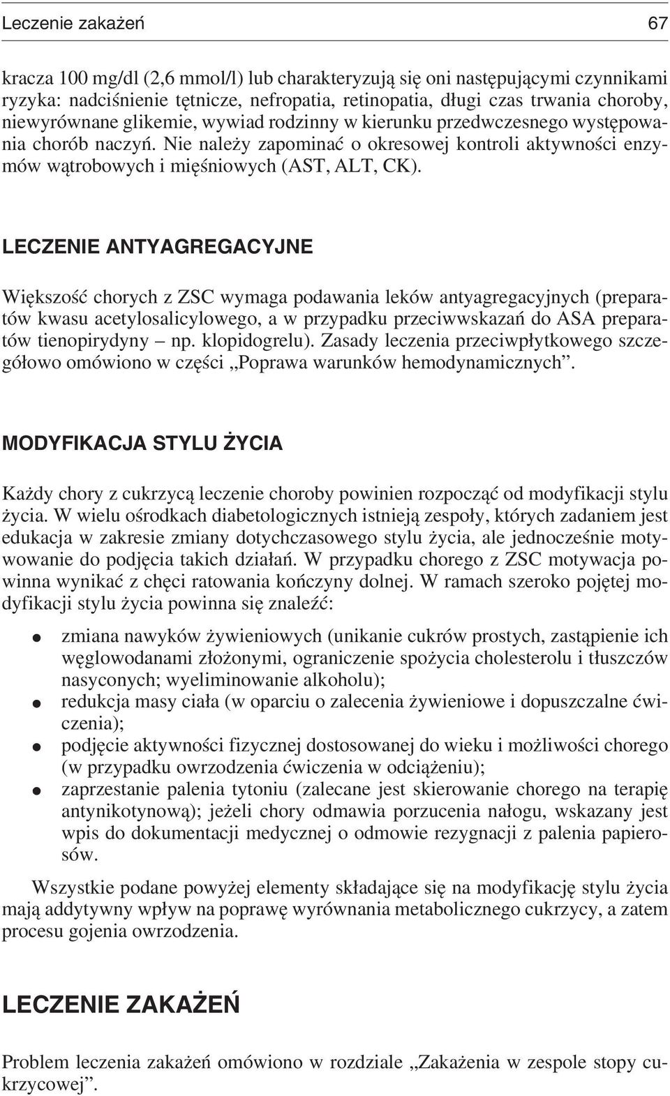 Leczenie antyagregacyjne Większość chorych z ZSC wymaga podawania leków antyagregacyjnych (preparatów kwasu acetylosalicylowego, a w przypadku przeciwwskazań do ASA preparatów tienopirydyny np.