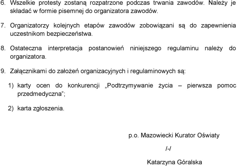 Ostateczna interpretacja postanowień niniejszego regulaminu należy do organizatora. 9.