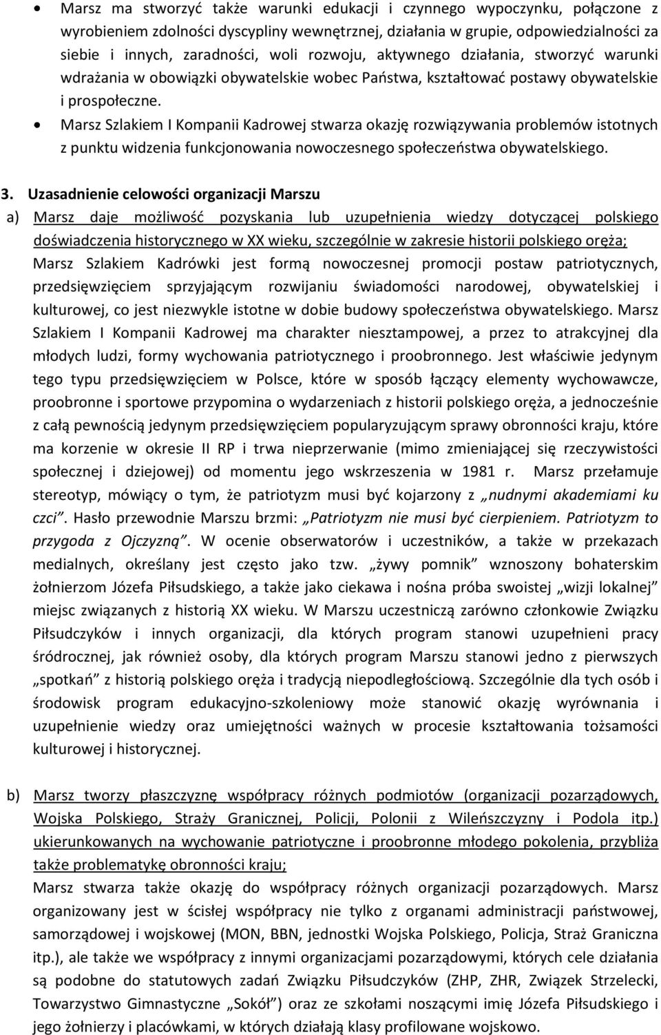 Marsz Szlakiem I Kompanii Kadrowej stwarza okazję rozwiązywania problemów istotnych z punktu widzenia funkcjonowania nowoczesnego społeczeństwa obywatelskiego. 3.