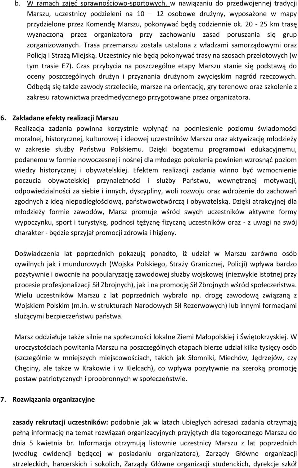 Trasa przemarszu została ustalona z władzami samorządowymi oraz Policją i Strażą Miejską. Uczestnicy nie będą pokonywać trasy na szosach przelotowych (w tym trasie E7).