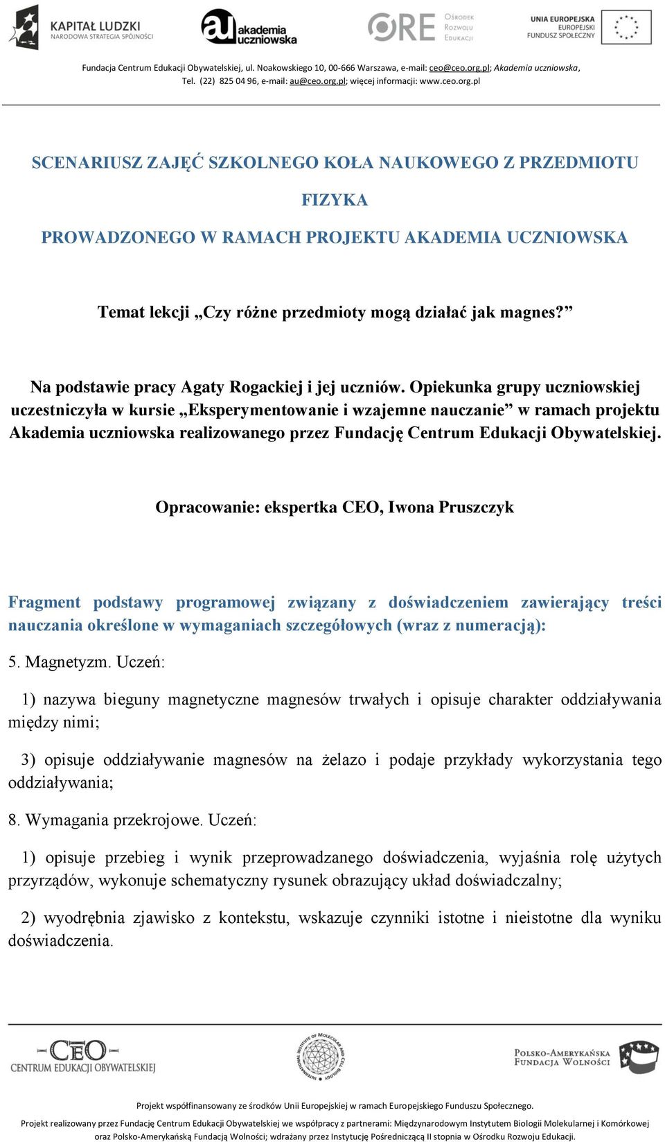 Opiekunka grupy uczniowskiej uczestniczyła w kursie Eksperymentowanie i wzajemne nauczanie w ramach projektu Akademia uczniowska realizowanego przez Fundację Centrum Edukacji Obywatelskiej.