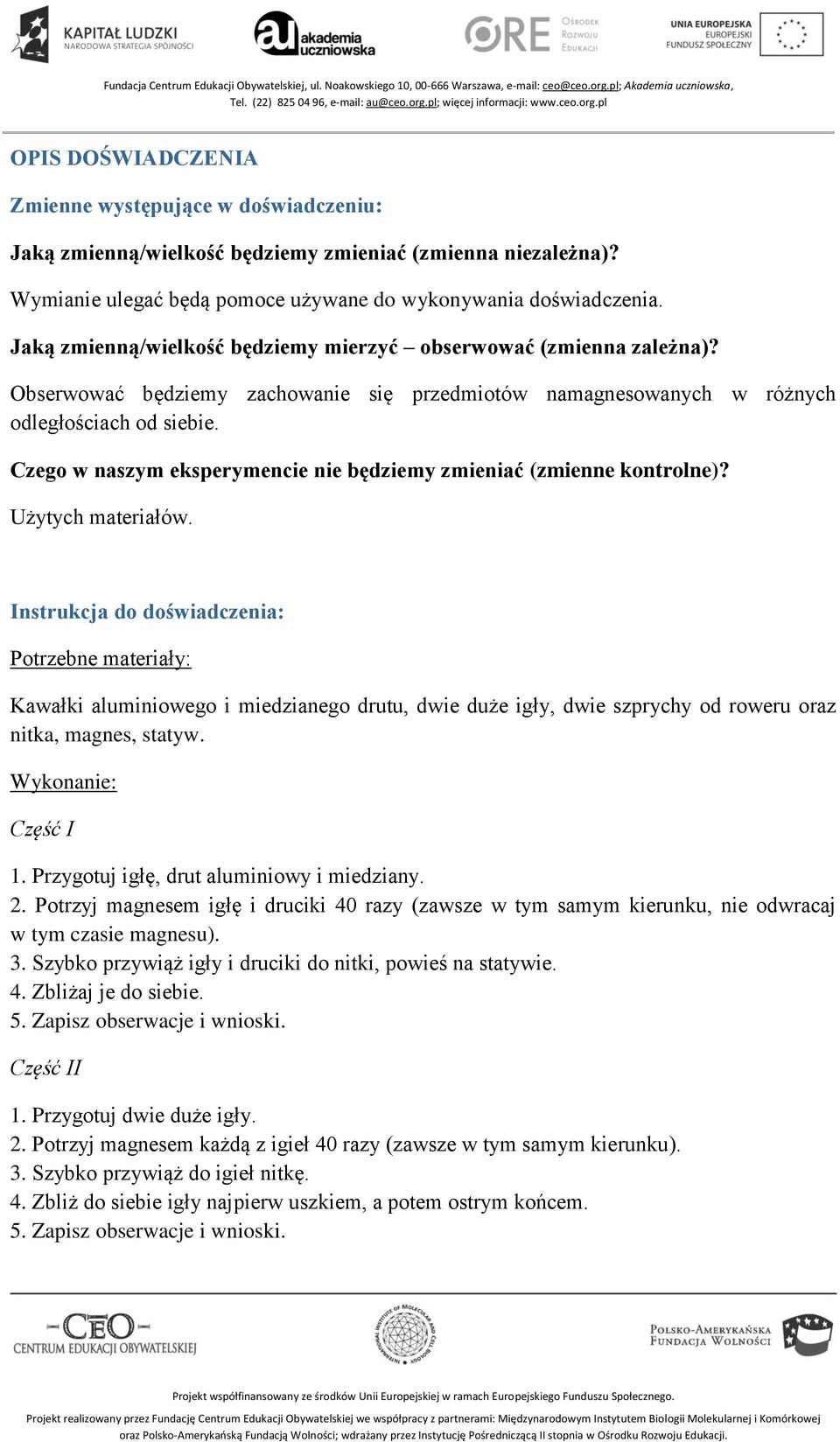 Czego w naszym eksperymencie nie będziemy zmieniać (zmienne kontrolne)? Użytych materiałów.