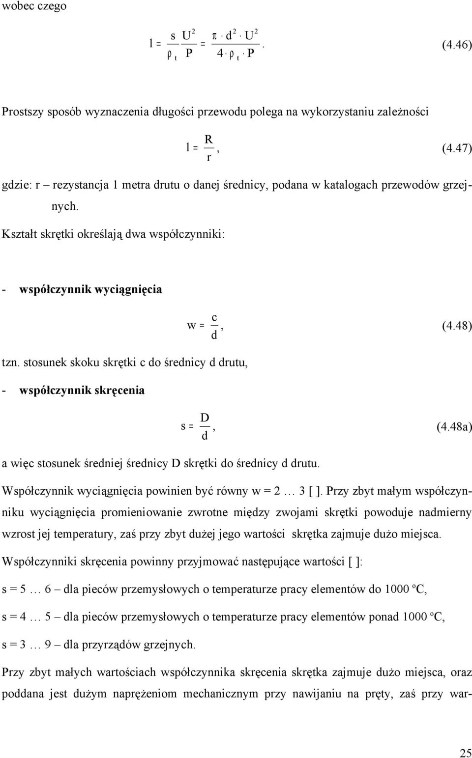 sosunek skoku skręki c do średnicy d druu, - współczynnik skręcenia c w =, (4.48) d s = D d, (4.48a) a więc sosunek średniej średnicy D skręki do średnicy d druu.
