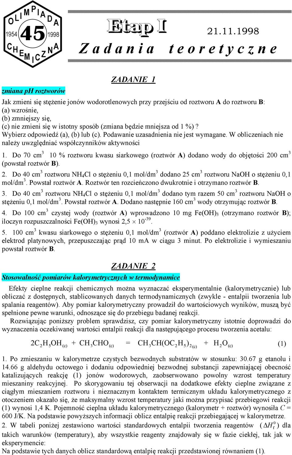W obliczeniach nie należy uwzględniać współczynników aktywności 1. Do 70 cm 3 10 % roztworu kwasu siarkowego (roztwór A) dodano wody do objętości 20