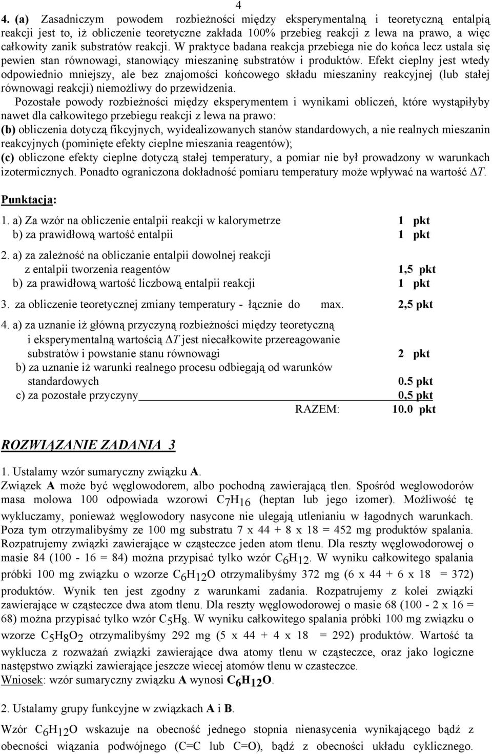 Efekt cieplny jest wtedy odpowiednio mniejszy, ale bez znajomości końcowego składu mieszaniny reakcyjnej (lub stałej równowagi reakcji) niemożliwy do przewidzenia.