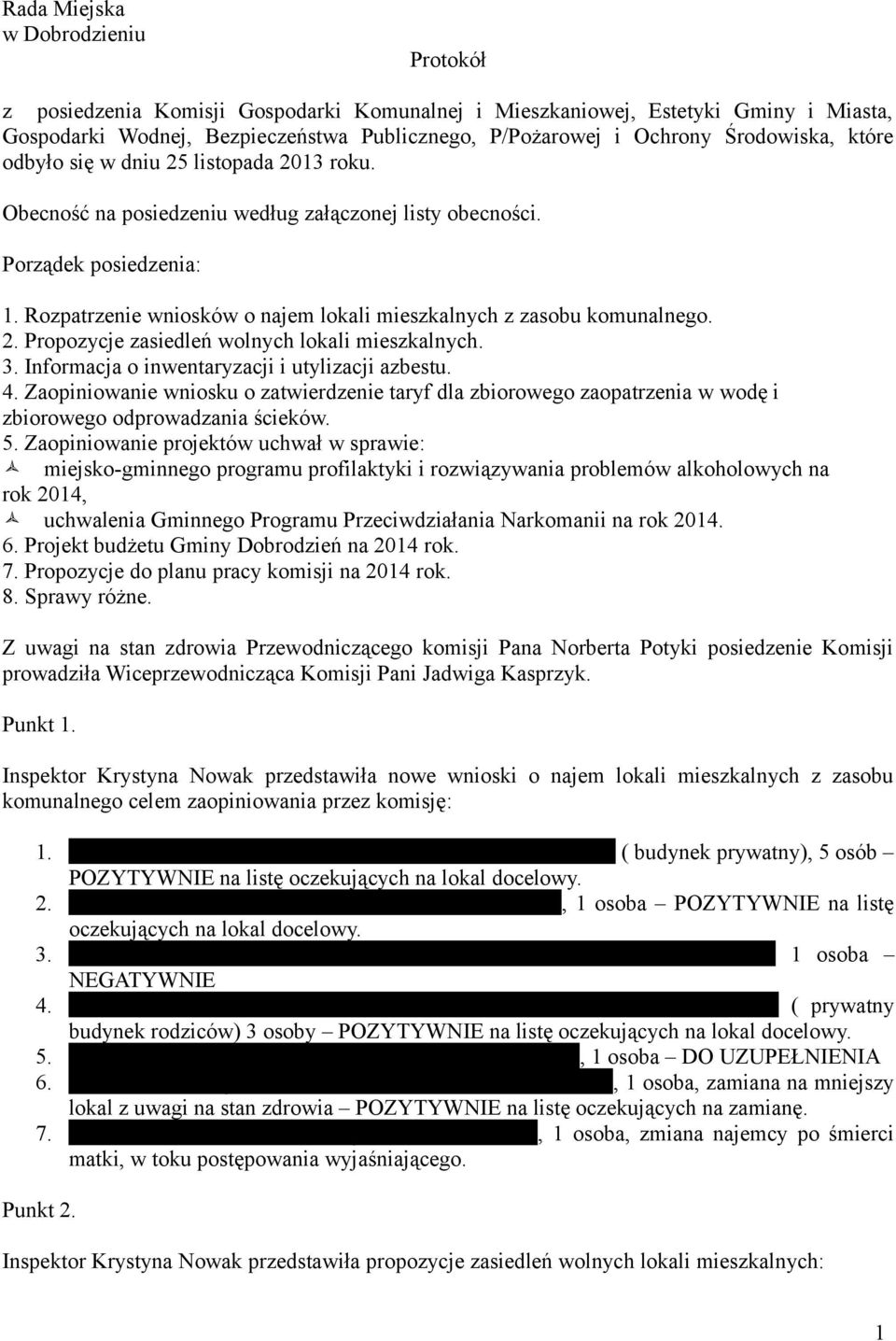 Rozpatrzenie wniosków o najem lokali mieszkalnych z zasobu komunalnego. 2. Propozycje zasiedleń wolnych lokali mieszkalnych. 3. Informacja o inwentaryzacji i utylizacji azbestu. 4.