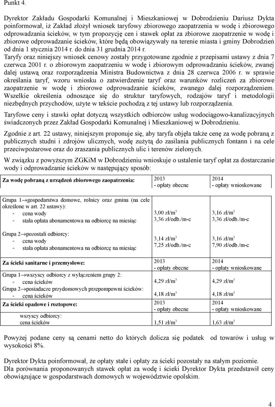 w tym propozycję cen i stawek opłat za zbiorowe zaopatrzenie w wodę i zbiorowe odprowadzanie ścieków, które będą obowiązywały na terenie miasta i gminy Dobrodzień od dnia 1 stycznia 2014 r.