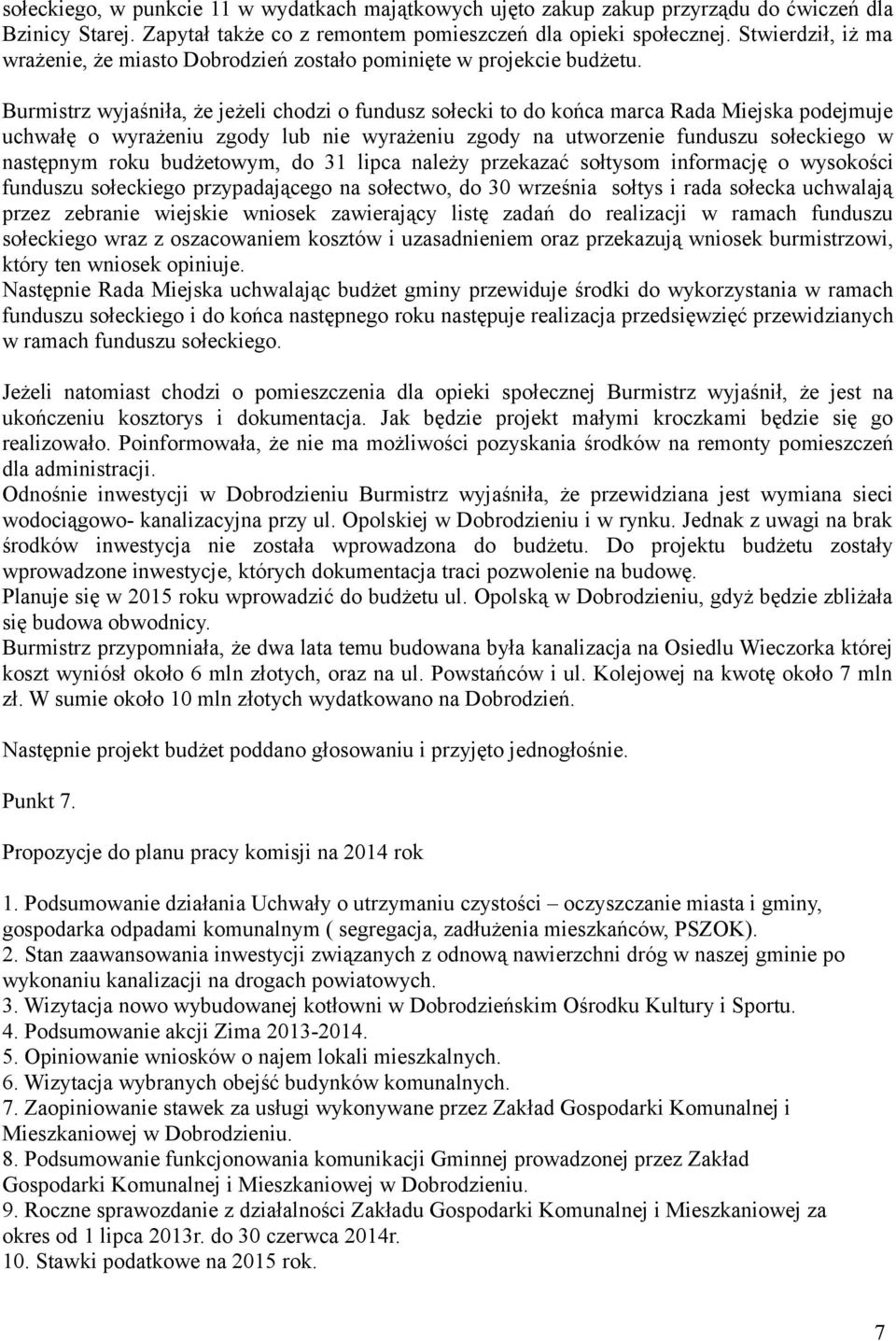 Burmistrz wyjaśniła, że jeżeli chodzi o fundusz sołecki to do końca marca Rada Miejska podejmuje uchwałę o wyrażeniu zgody lub nie wyrażeniu zgody na utworzenie funduszu sołeckiego w następnym roku