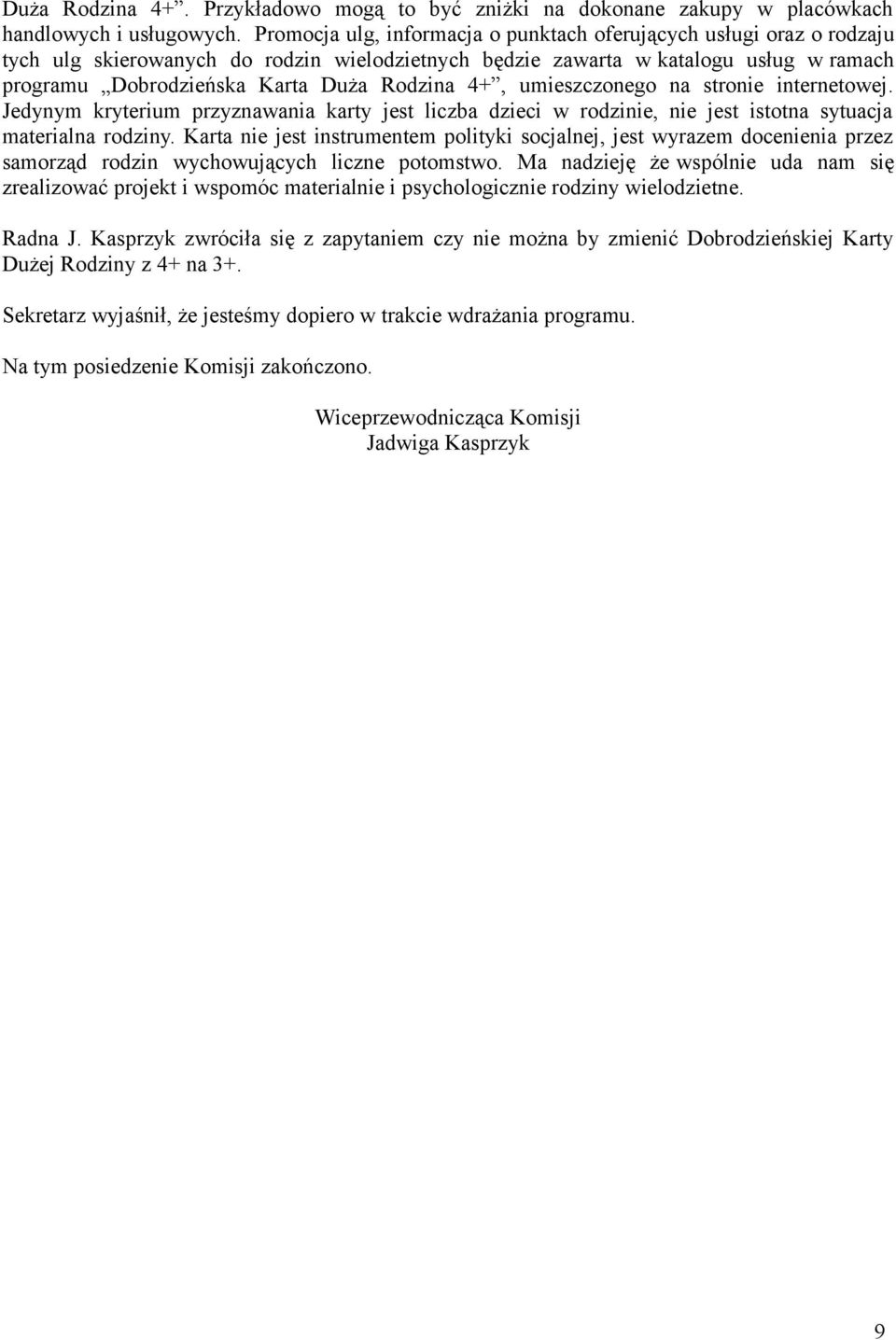 4+, umieszczonego na stronie internetowej. Jedynym kryterium przyznawania karty jest liczba dzieci w rodzinie, nie jest istotna sytuacja materialna rodziny.