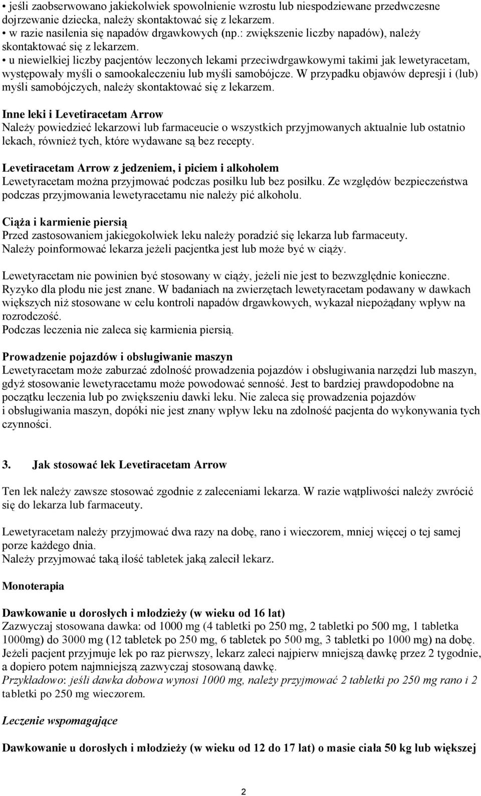 u niewielkiej liczby pacjentów leczonych lekami przeciwdrgawkowymi takimi jak lewetyracetam, występowały myśli o samookaleczeniu lub myśli samobójcze.