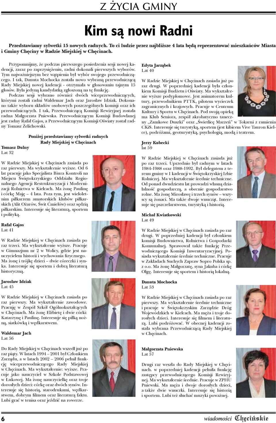 I tak, Danuta Mochocka została nowo wybraną przewodniczącą Rady Miejskiej nowej kadencji - otrzymała w głosowaniu tajnym 15 głosów. Była jedyną kandydatką zgłoszoną na tę funkcję.