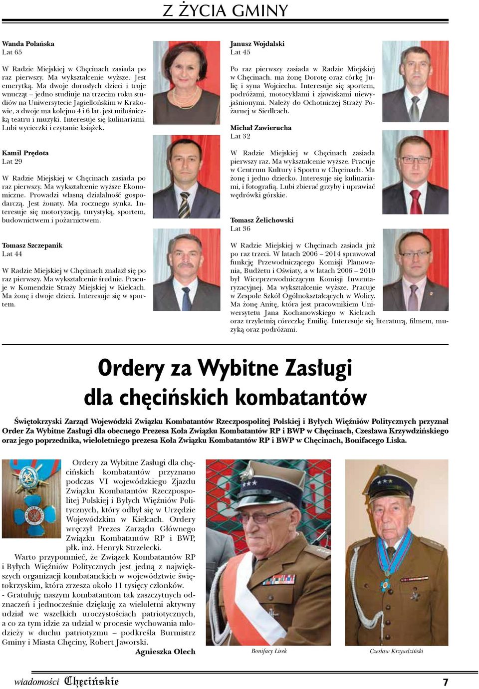 Interesuje się kulinariami. Lubi wycieczki i czytanie książek. Kamil Prędota Lat 29 W Radzie Miejskiej w Chęcinach zasiada po raz pierwszy. Ma wykształcenie wyższe Ekonomiczne.