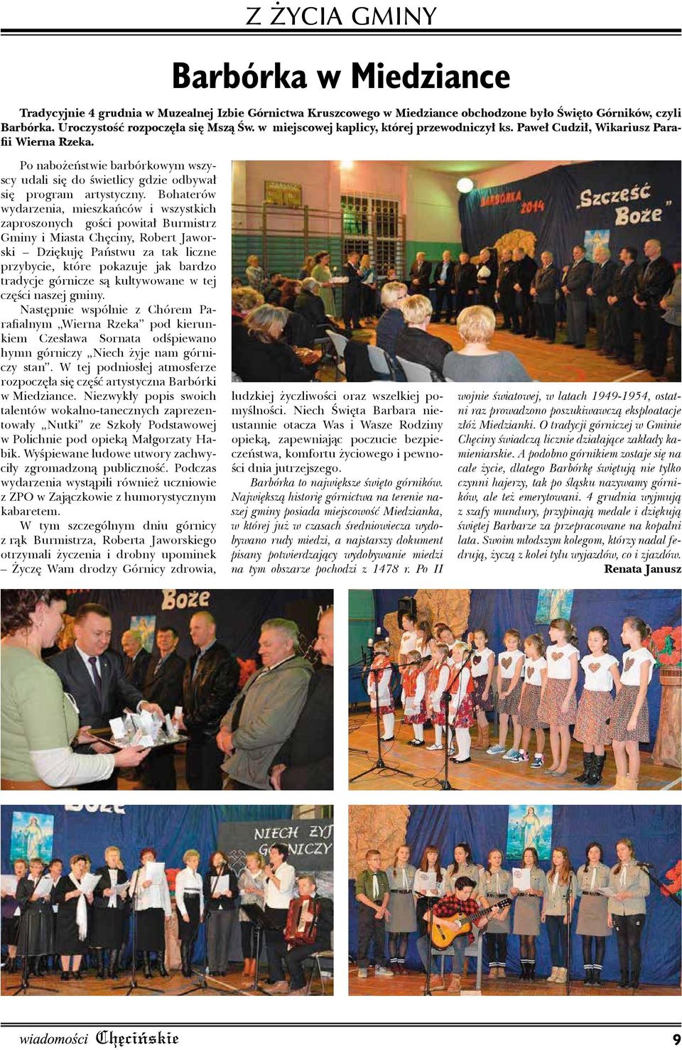 Bohaterów wydarzenia, mieszkańców i wszystkich zaproszonych gości powitał Burmistrz Gminy i Miasta Chęciny, Robert Jaworski Dziękuję Państwu za tak liczne przybycie, które pokazuje jak bardzo