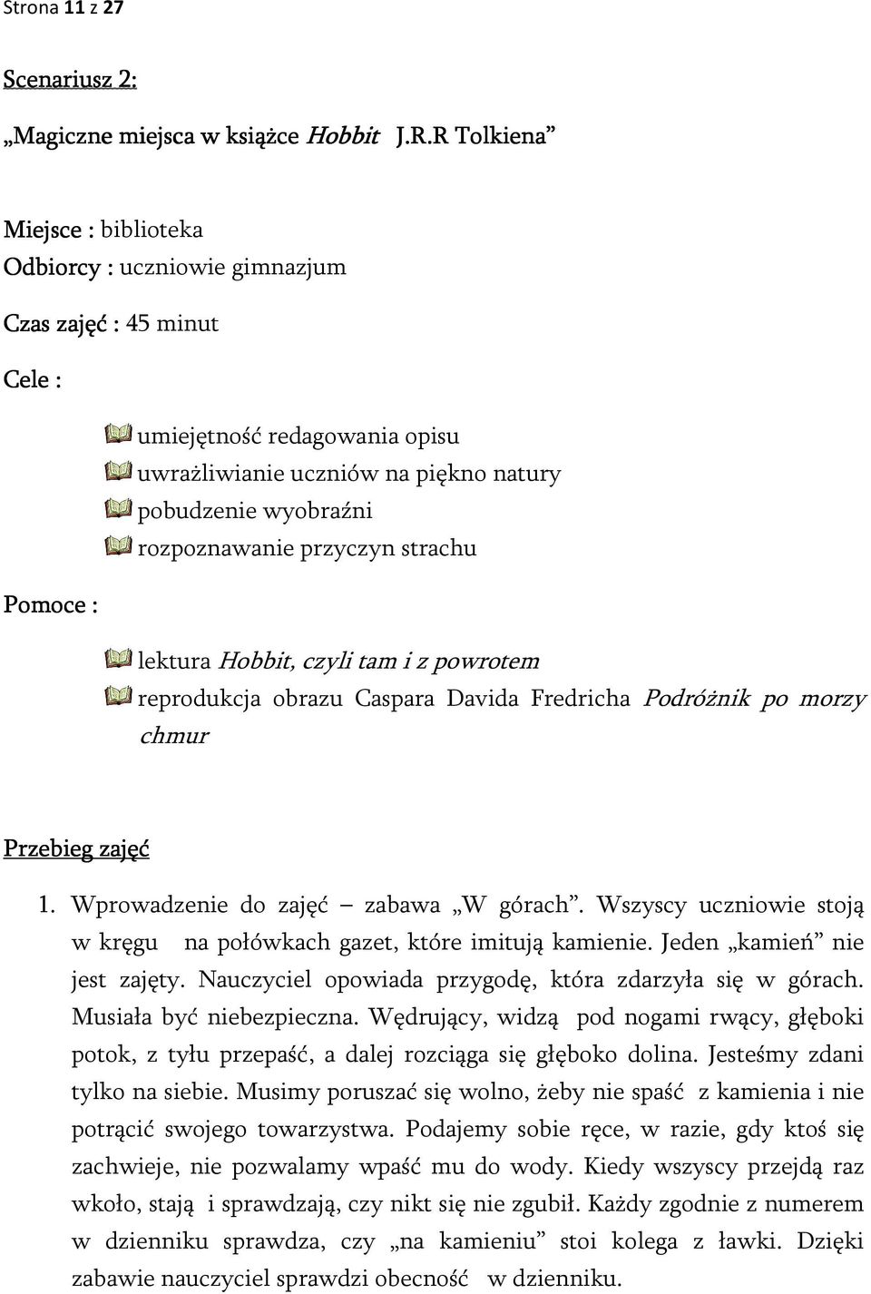 przyczyn strachu Pomoce : lektura Hobbit, czyli tam i z powrotem reprodukcja obrazu Caspara Davida Fredricha Podróżnik po morzy chmur Przebieg zajęć 1. Wprowadzenie do zajęć zabawa W górach.