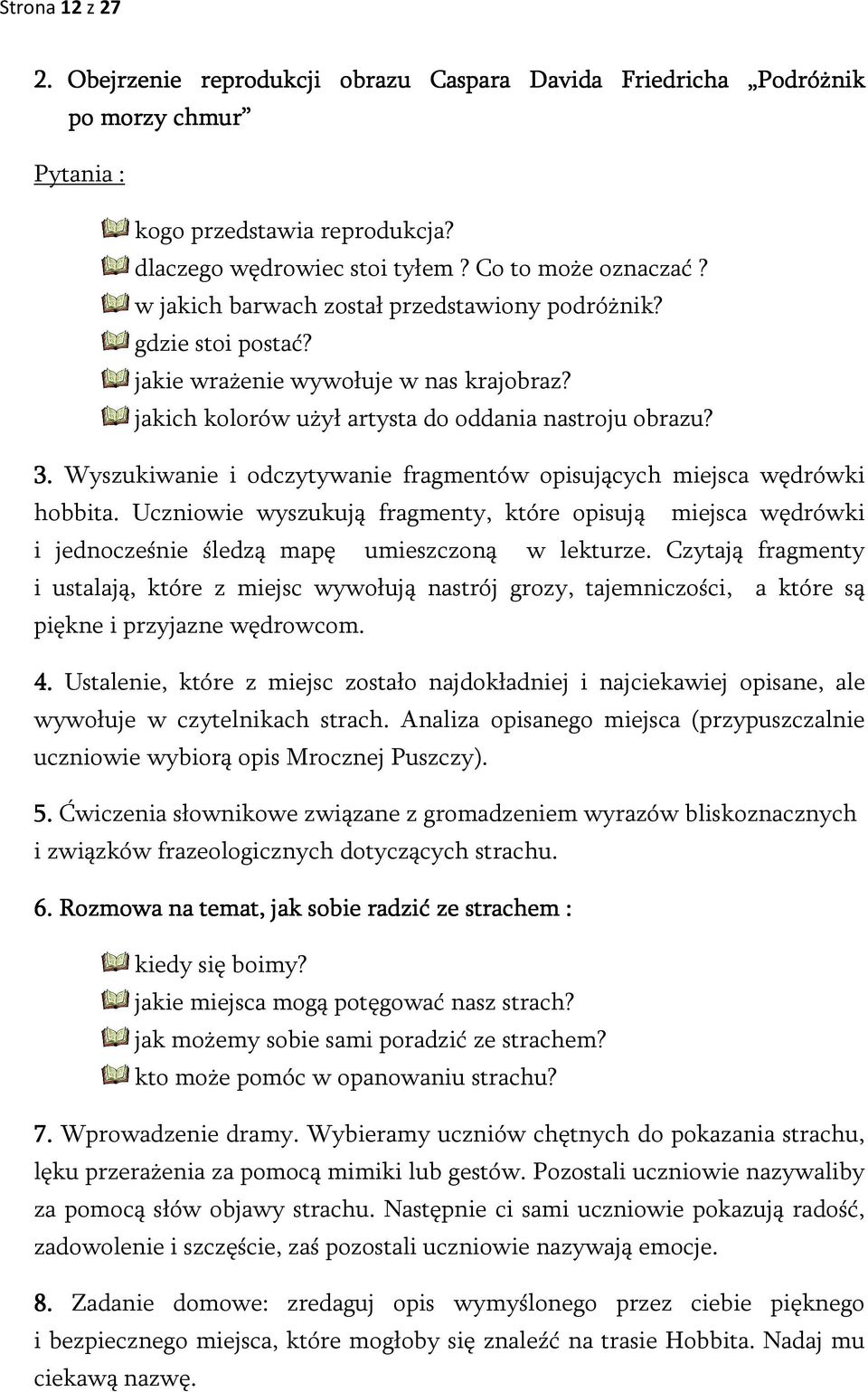Wyszukiwanie i odczytywanie fragmentów opisujących miejsca wędrówki hobbita. Uczniowie wyszukują fragmenty, które opisują miejsca wędrówki i jednocześnie śledzą mapę umieszczoną w lekturze.