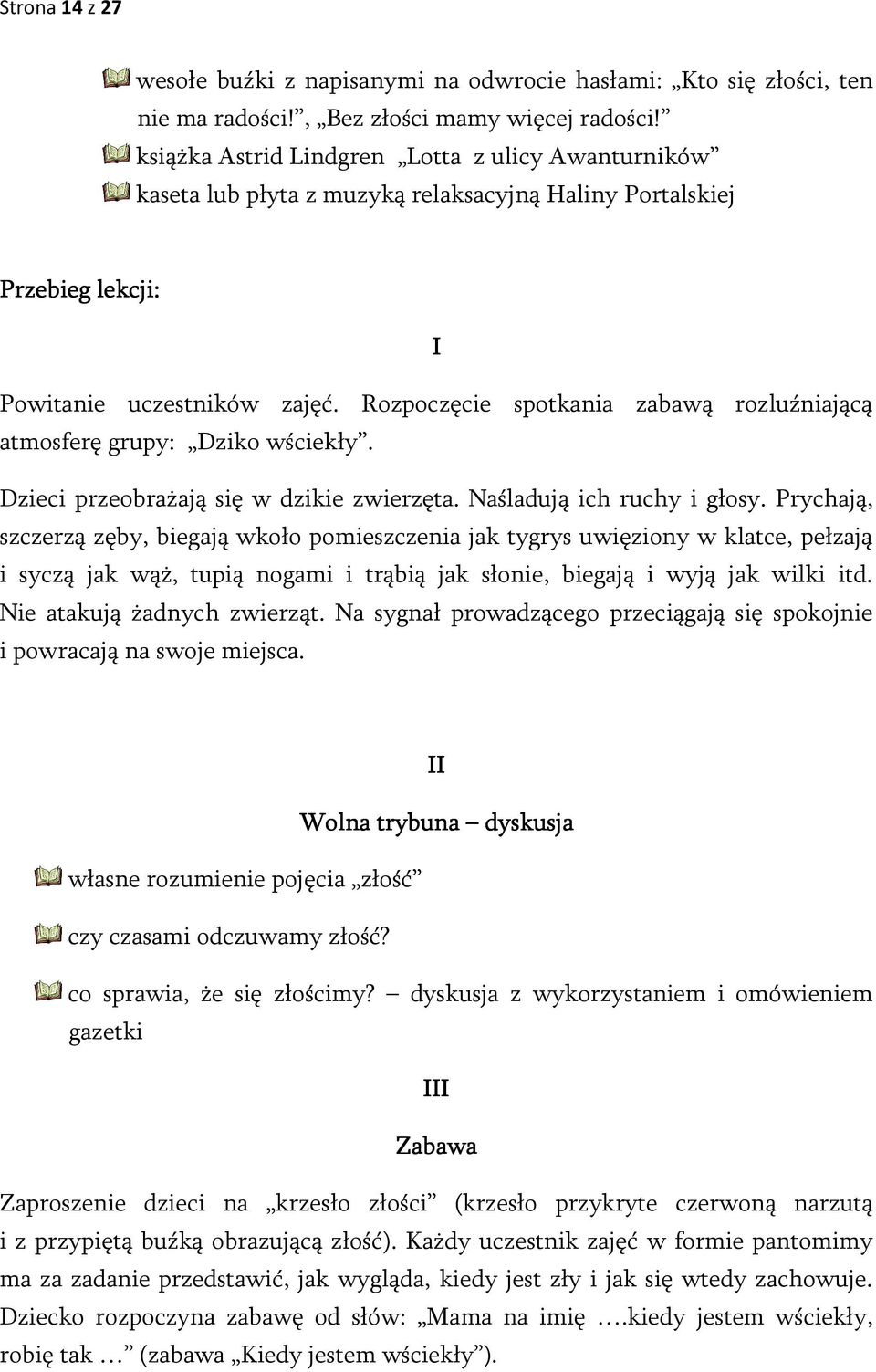 Rozpoczęcie spotkania zabawą rozluźniającą atmosferę grupy: Dziko wściekły. Dzieci przeobrażają się w dzikie zwierzęta. Naśladują ich ruchy i głosy.