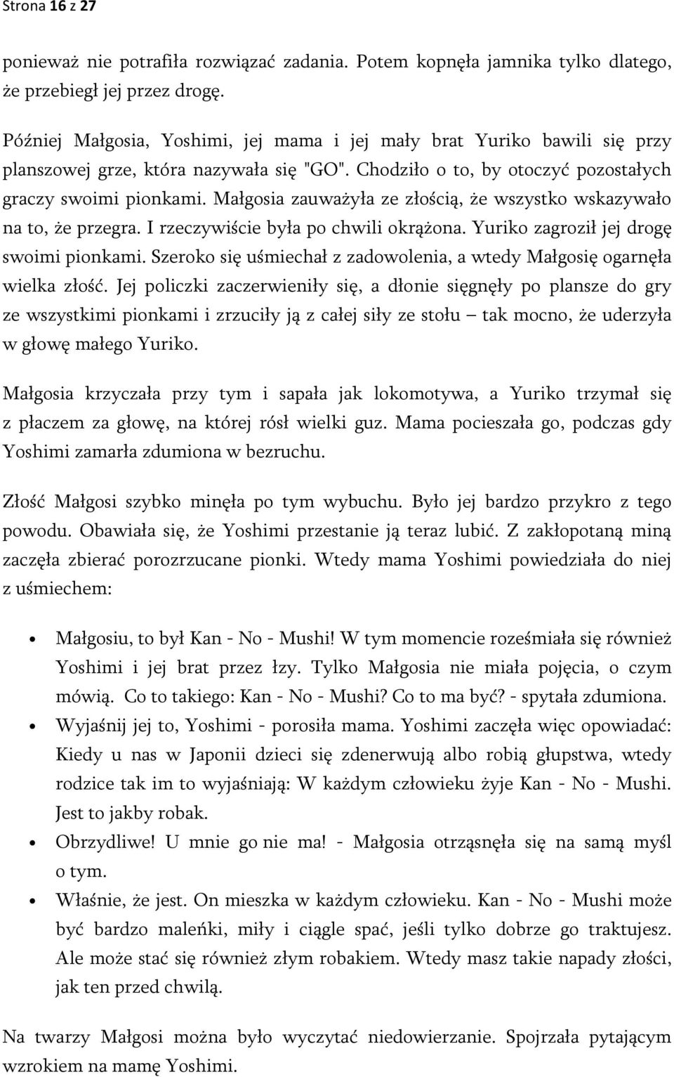 Małgosia zauważyła ze złością, że wszystko wskazywało na to, że przegra. I rzeczywiście była po chwili okrążona. Yuriko zagroził jej drogę swoimi pionkami.