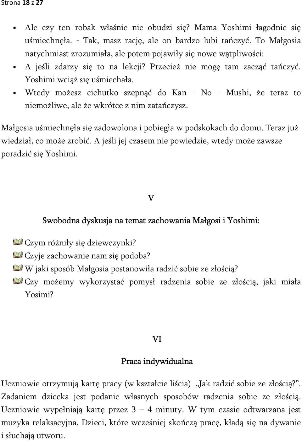 Wtedy możesz cichutko szepnąć do Kan - No - Mushi, że teraz to niemożliwe, ale że wkrótce z nim zatańczysz. Małgosia uśmiechnęła się zadowolona i pobiegła w podskokach do domu.