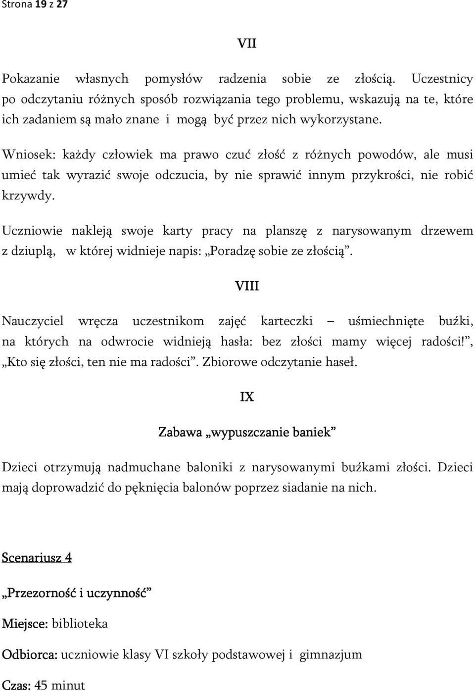 Wniosek: każdy człowiek ma prawo czuć złość z różnych powodów, ale musi umieć tak wyrazić swoje odczucia, by nie sprawić innym przykrości, nie robić krzywdy.