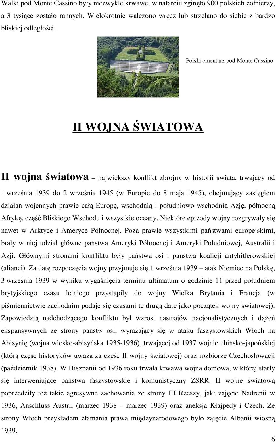 obejmujący zasięgiem działań wojennych prawie całą Europę, wschodnią i południowo-wschodnią Azję, północną Afrykę, część Bliskiego Wschodu i wszystkie oceany.